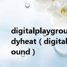 digitalplayground bodyheat（digitalplayground）