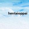 hentaioppai