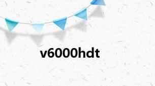 v6000hdt