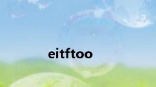 eitftoo