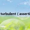 turbulent（assertive）