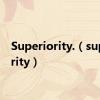 Superiority.（superiority）