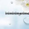 iniminimanimo