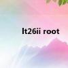 lt26ii root