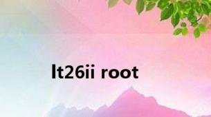 lt26ii root