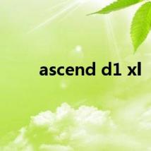 ascend d1 xl