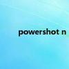 powershot n