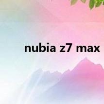 nubia z7 max